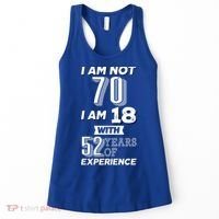 I Am Not 70 I Am 18 With 52 Years Of Experience 70th Birthday Women's Tank Top thumb 0