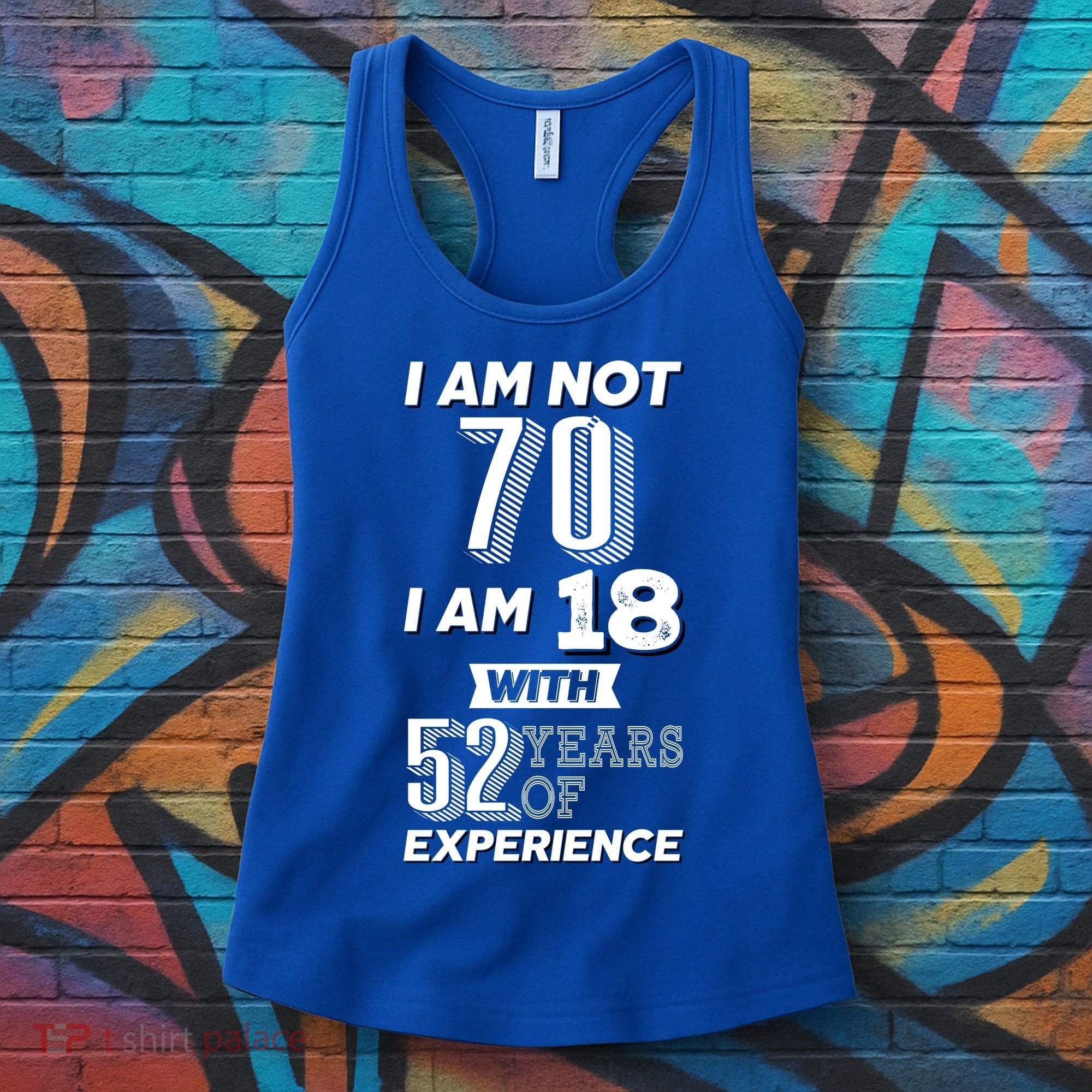 I Am Not 70 I Am 18 With 52 Years Of Experience 70th Birthday Women's Tank Top