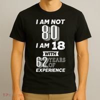 I Am Not 80 I Am 18 With 62 Years Of Experience 80th Birthday T-Shirt thumb 3