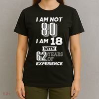 I Am Not 80 I Am 18 With 62 Years Of Experience 80th Birthday T-Shirt thumb 4