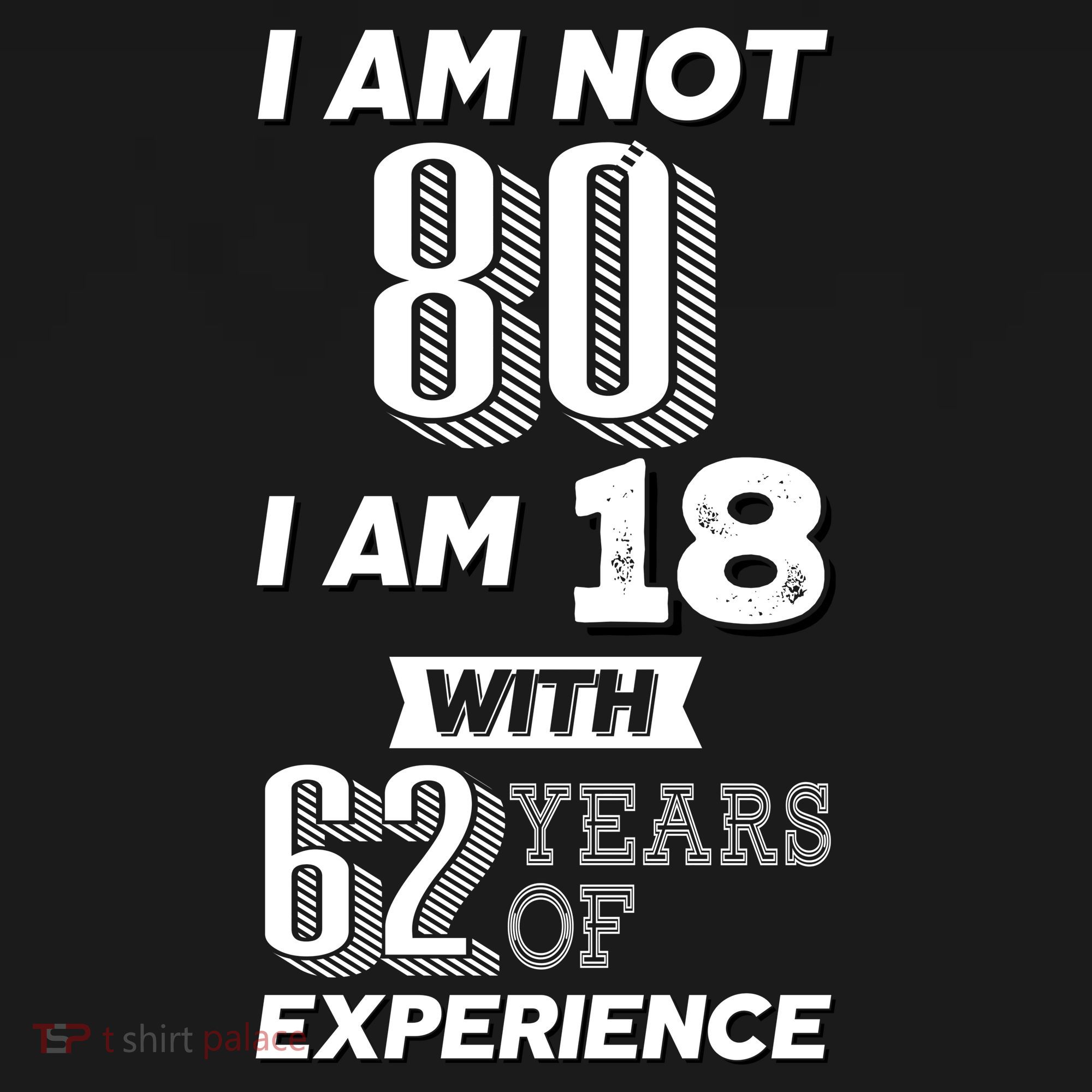 I Am Not 80 I Am 18 With 62 Years Of Experience 80th Birthday T-Shirt