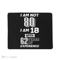 I Am Not 80 I Am 18 With 62 Years Of Experience 80th Birthday Mousepad thumb 0