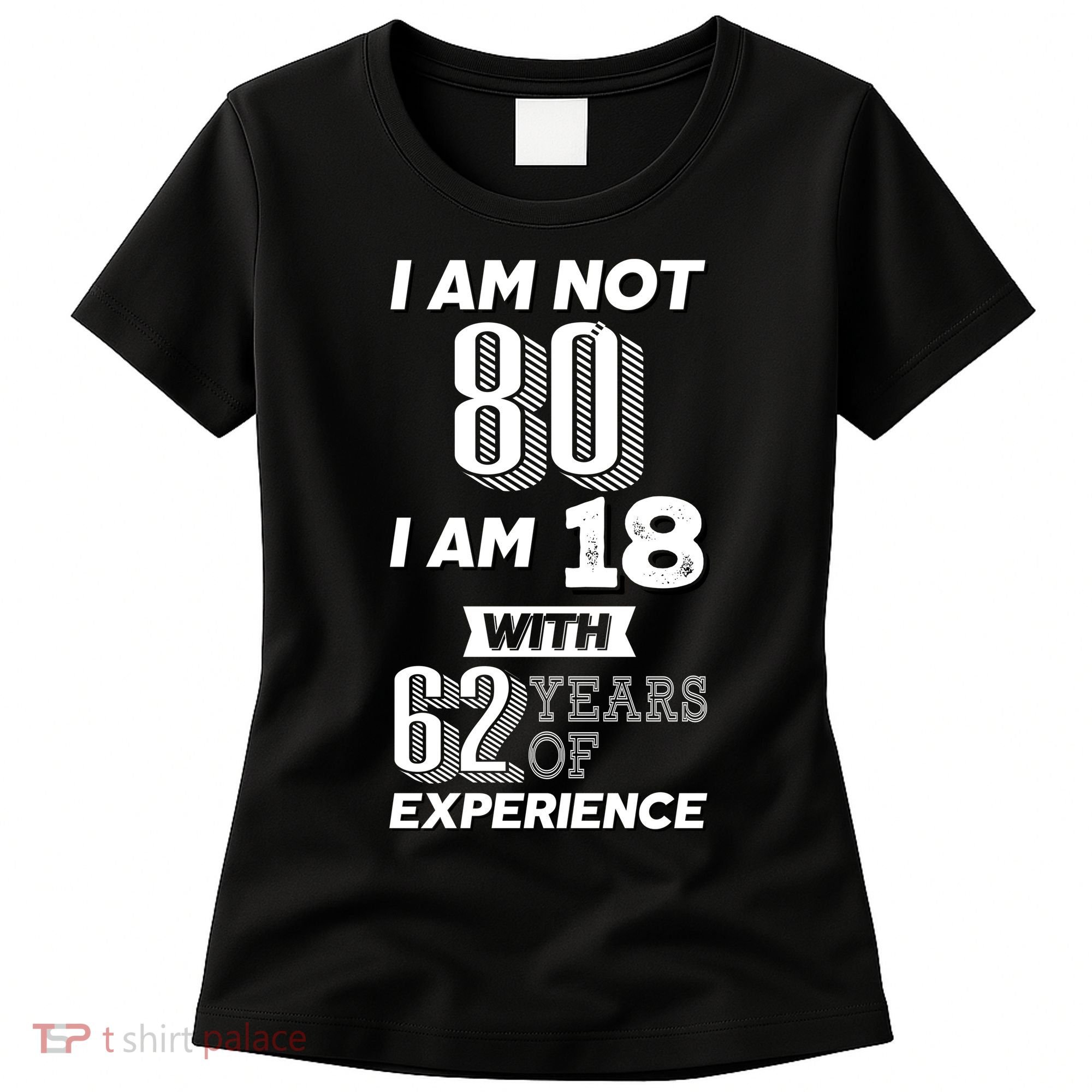I Am Not 80 I Am 18 With 62 Years Of Experience 80th Birthday Women's T-Shirt