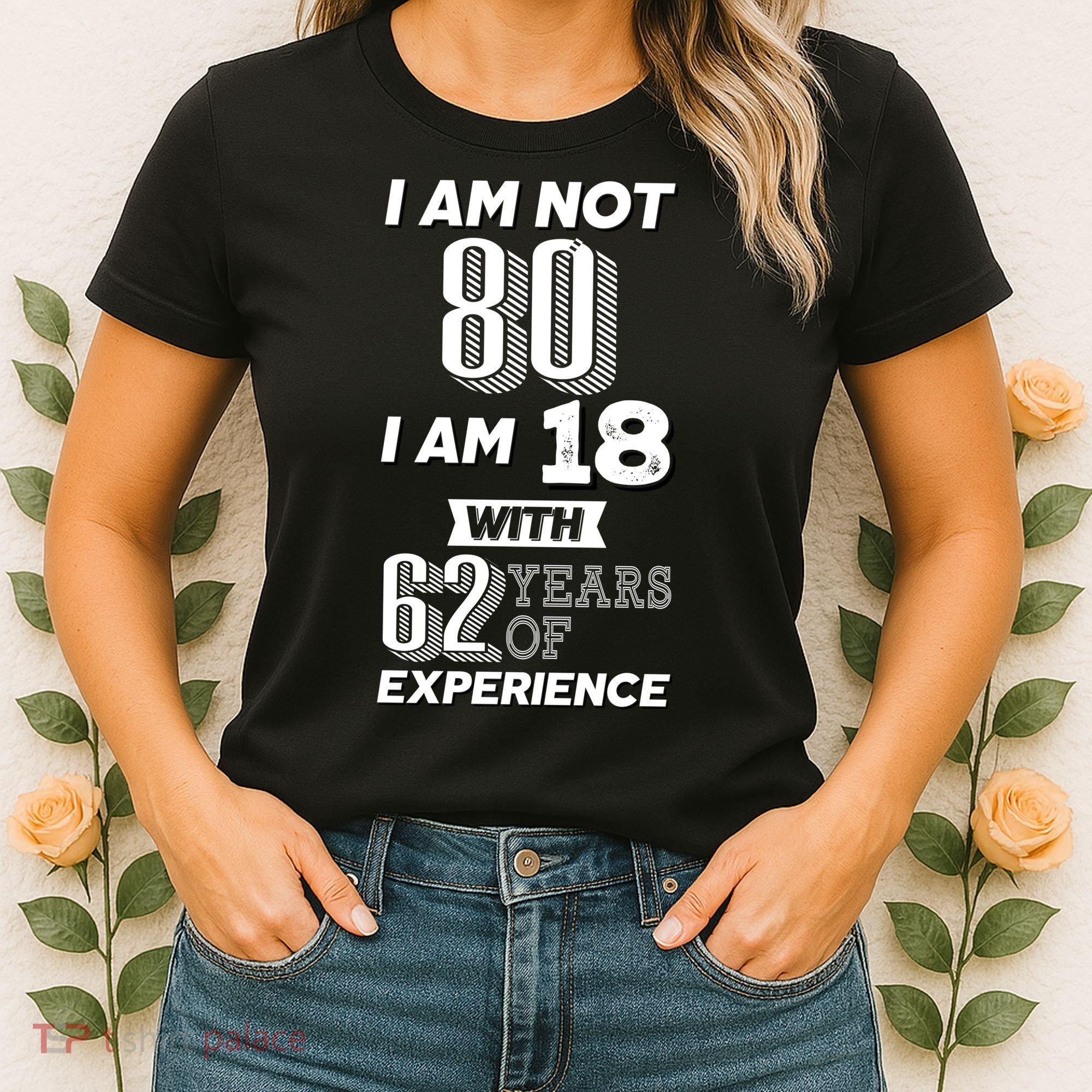 I Am Not 80 I Am 18 With 62 Years Of Experience 80th Birthday Women's T-Shirt