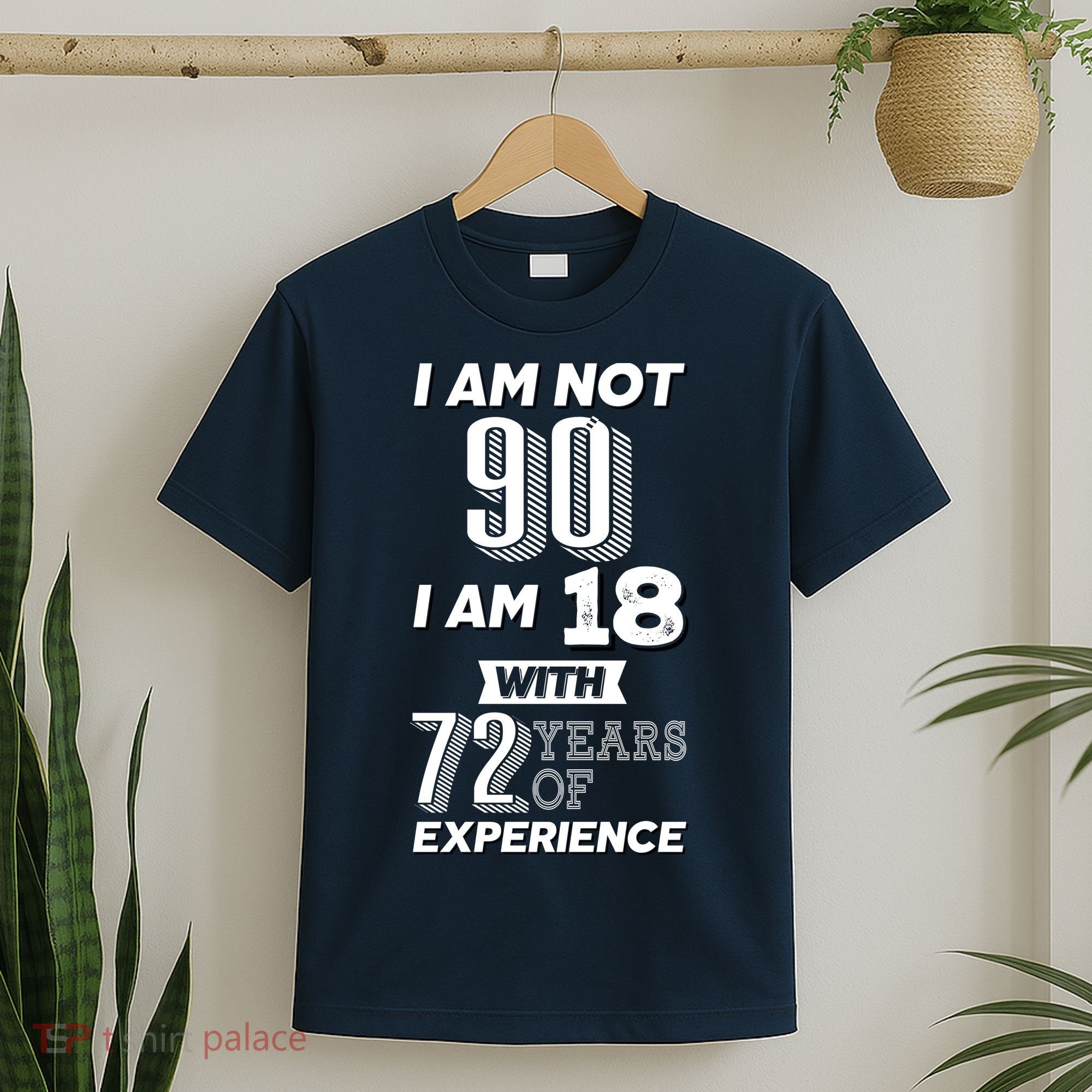 I Am Not 90 I Am 18 With 72 Years Of Experience 90th Birthday T-Shirt