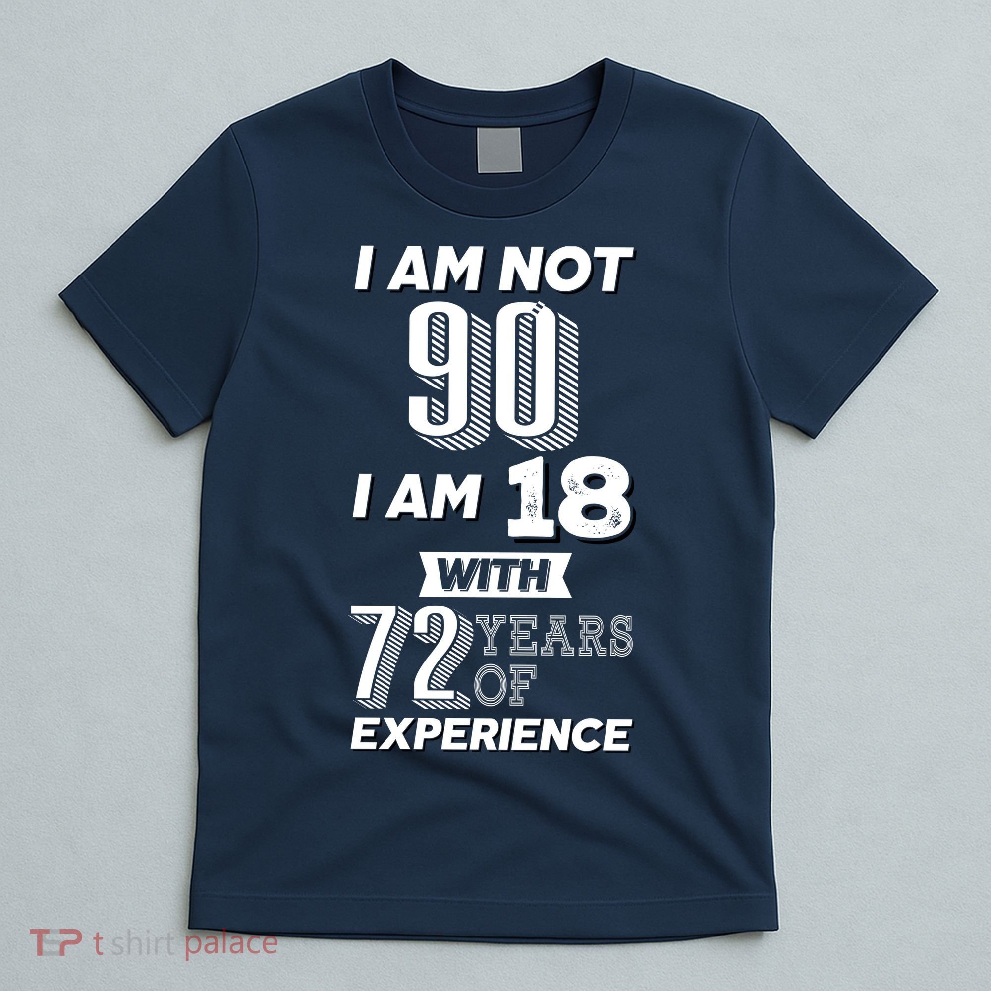 I Am Not 90 I Am 18 With 72 Years Of Experience 90th Birthday T-Shirt