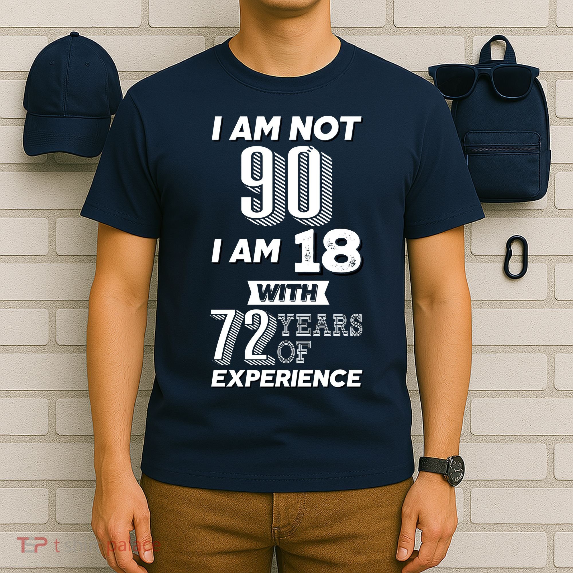 I Am Not 90 I Am 18 With 72 Years Of Experience 90th Birthday T-Shirt