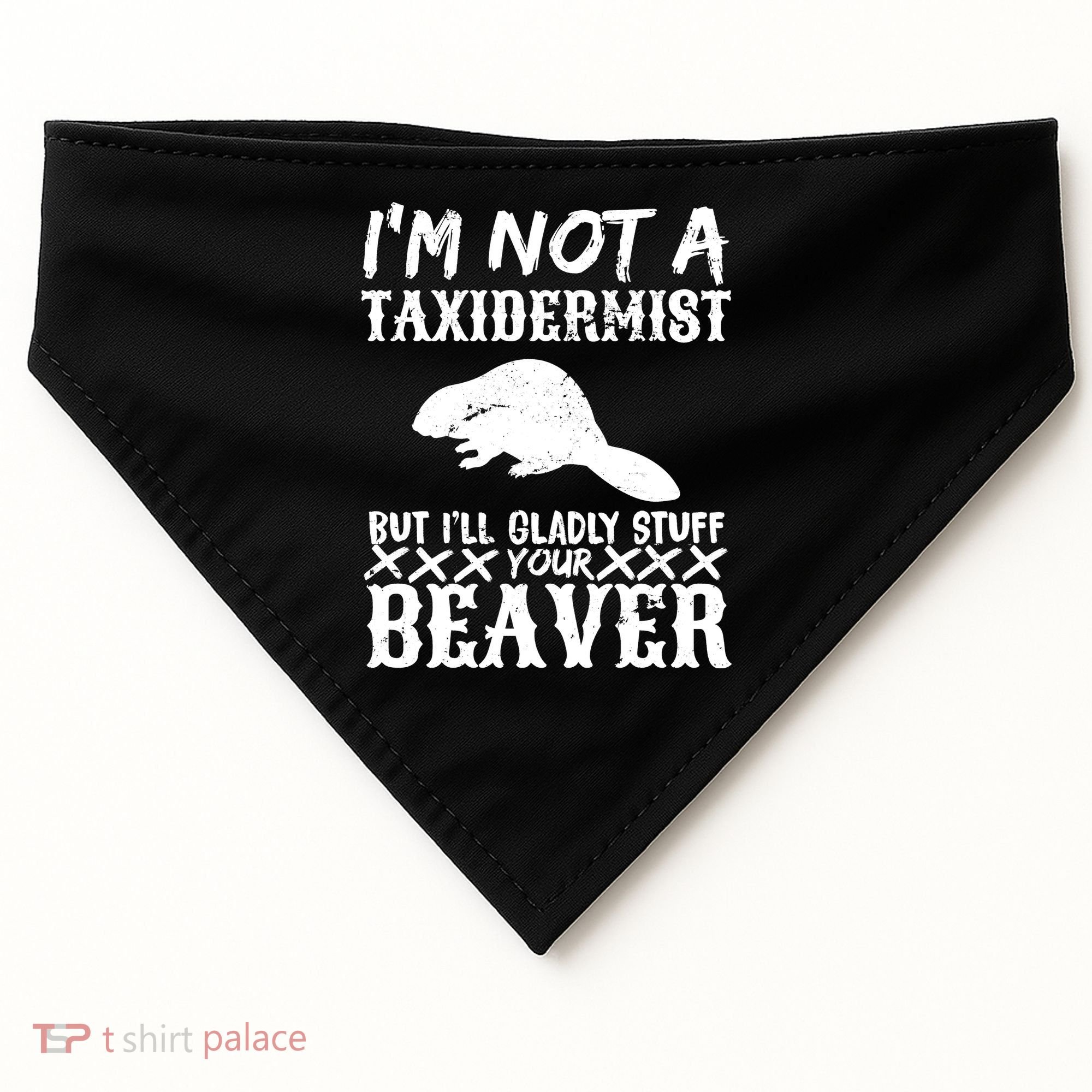 I Am Not A Taxidermist But I Will Stuff Your Beaver USA-Made Doggie Bandana