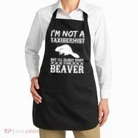 I Am Not A Taxidermist But I Will Stuff Your Beaver Apron thumb 2
