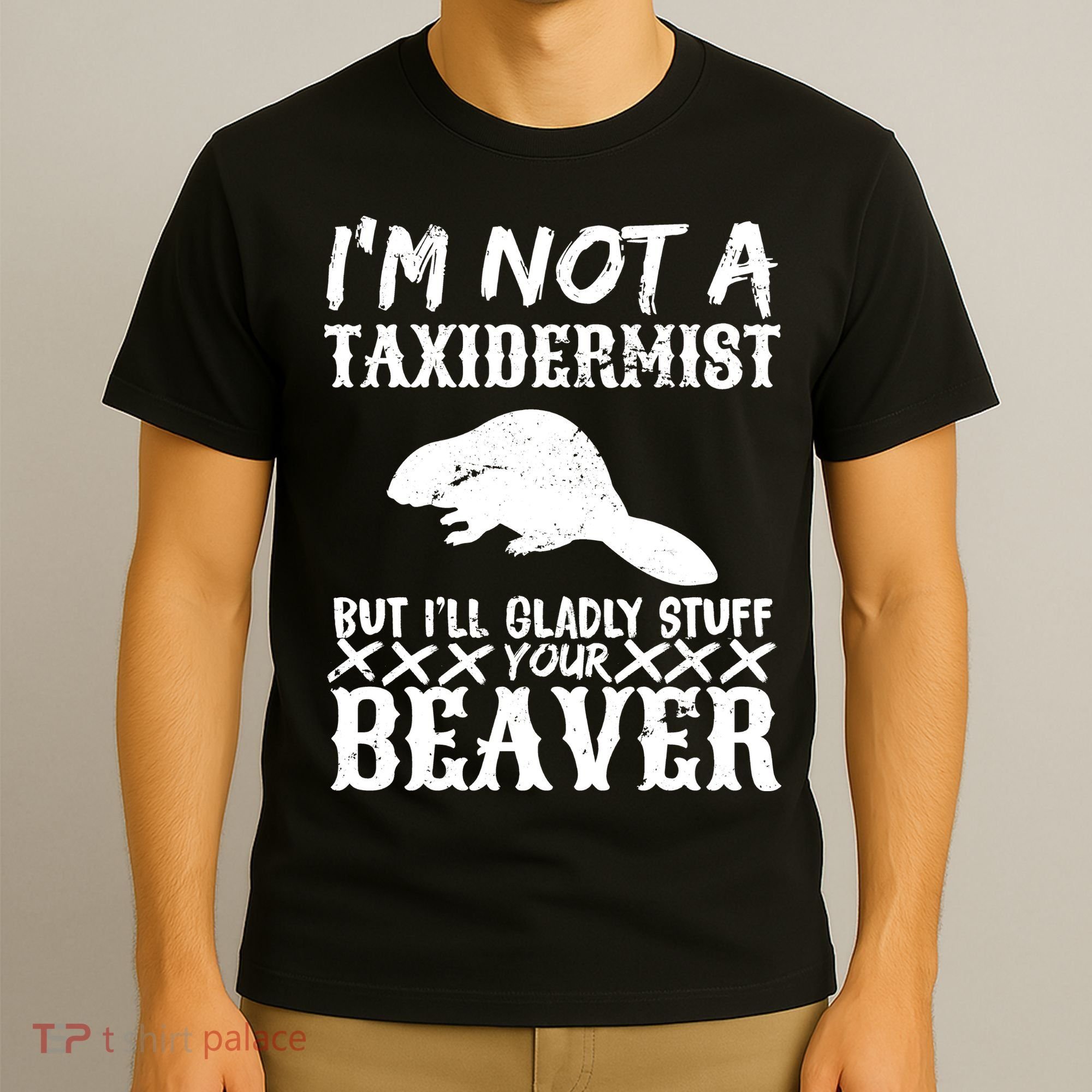 I Am Not A Taxidermist But I Will Stuff Your Beaver T-Shirt