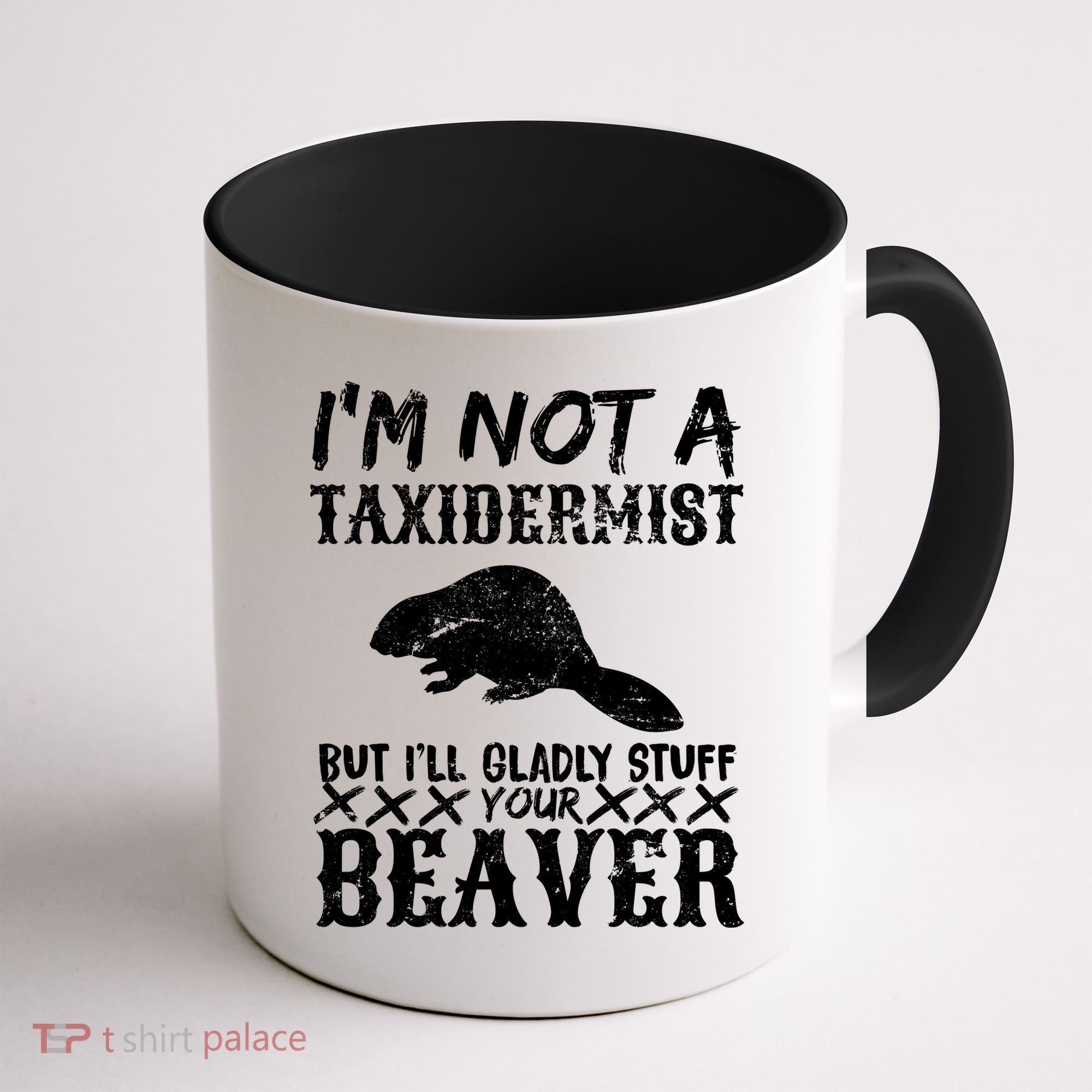 I Am Not A Taxidermist But I Will Stuff Your Beaver Coffee Mug