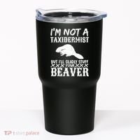 I Am Not A Taxidermist But I Will Stuff Your Beaver Tumbler thumb 0