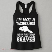 I Am Not A Taxidermist But I Will Stuff Your Beaver Women's Tank Top thumb 3
