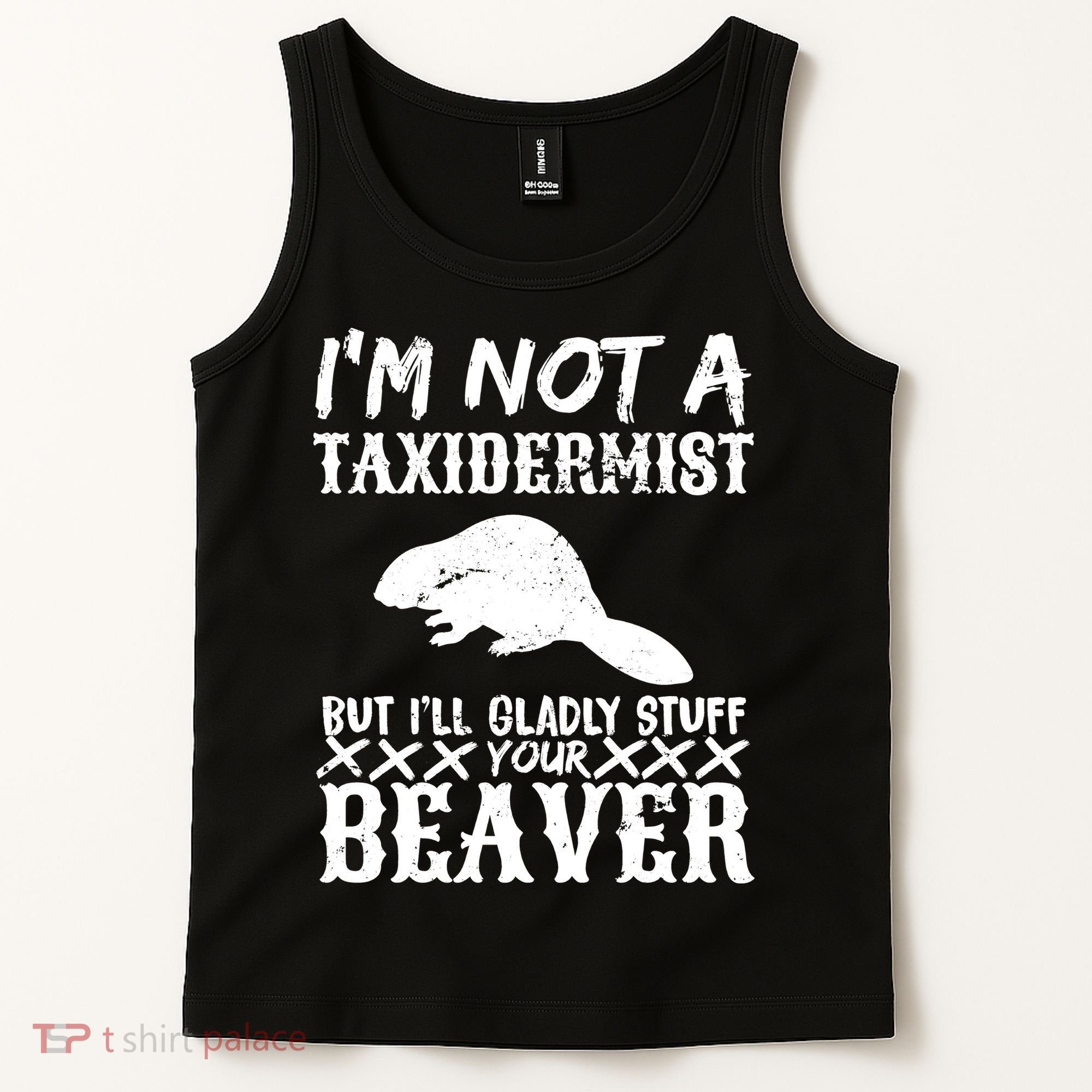 I Am Not A Taxidermist But I Will Stuff Your Beaver Tank Top
