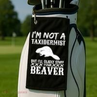 I Am Not A Taxidermist But I Will Stuff Your Beaver Golf Towel thumb 2