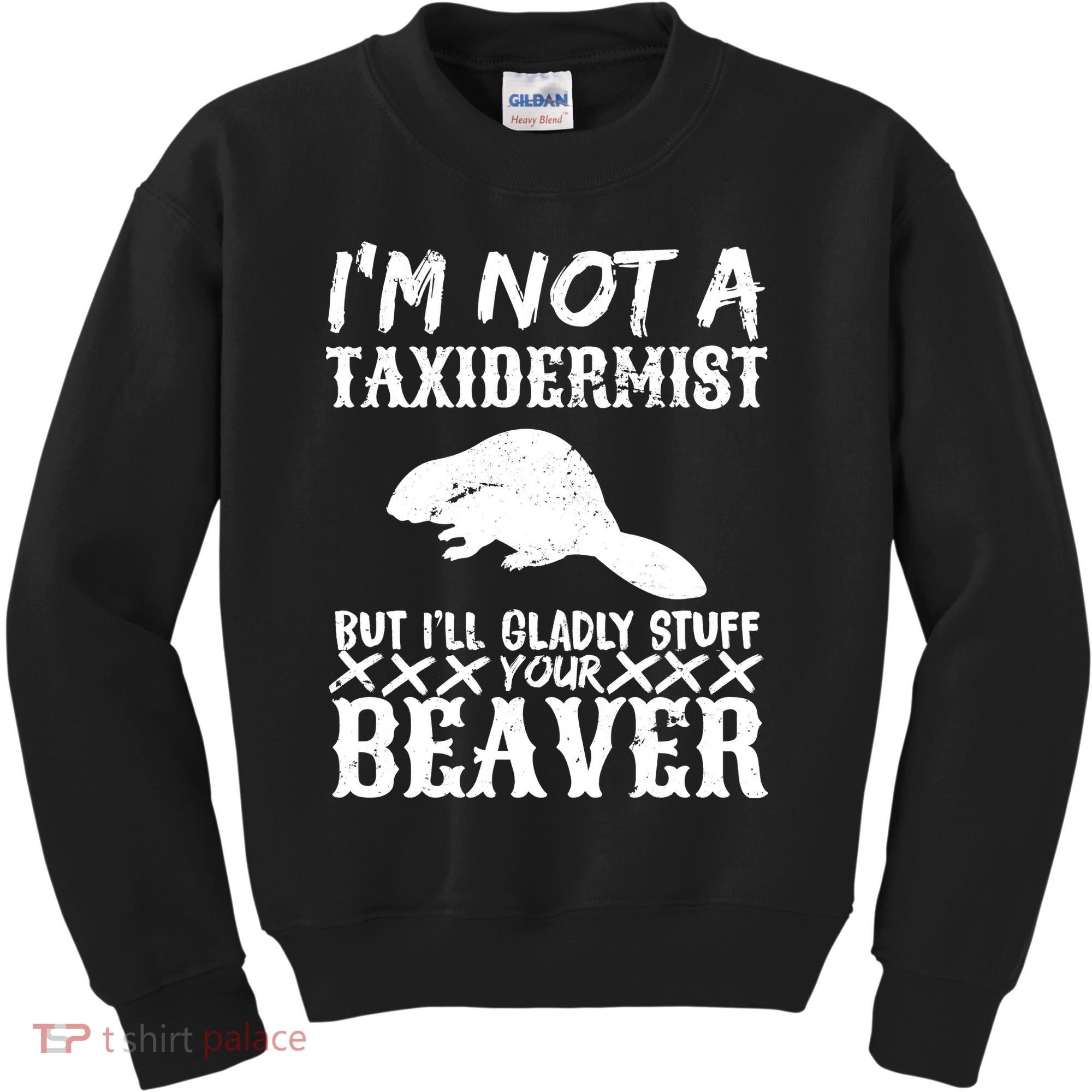 I Am Not A Taxidermist But I Will Stuff Your Beaver Kids Sweatshirt