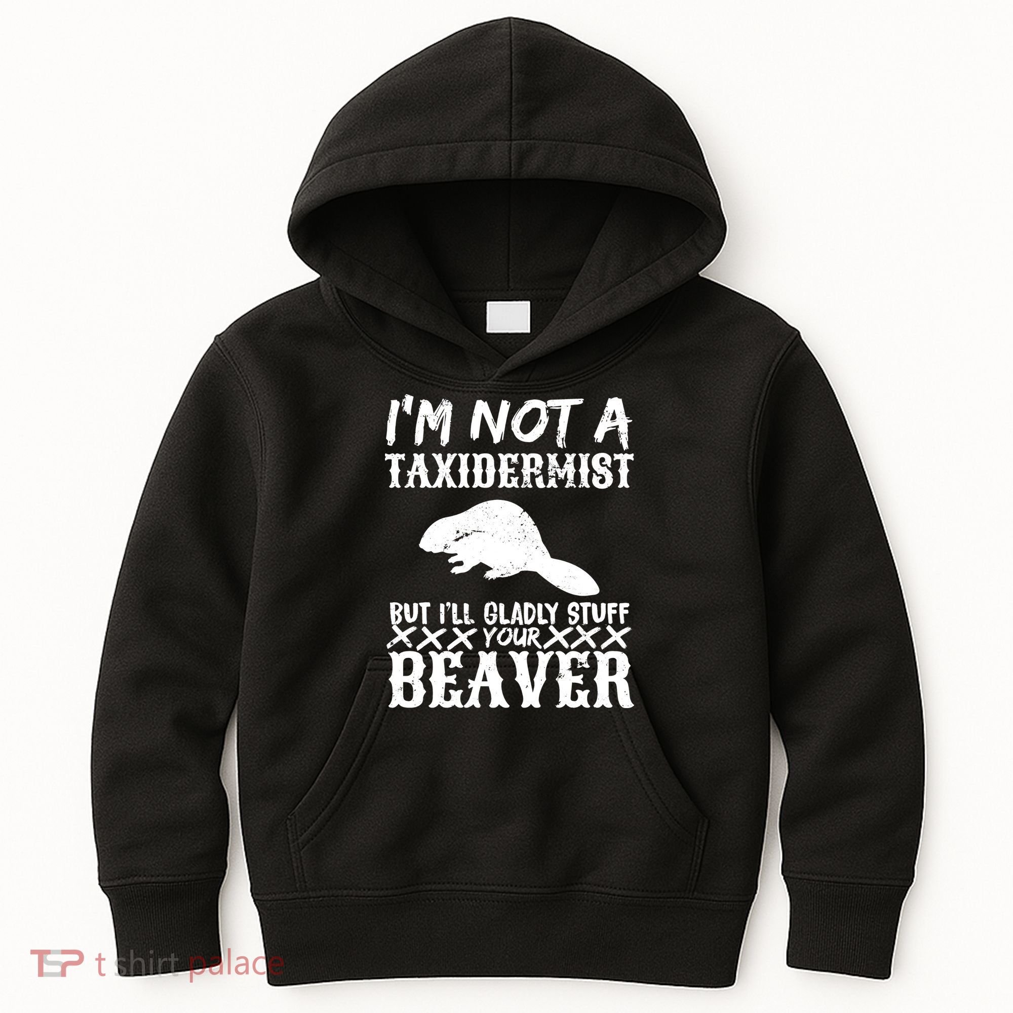 I Am Not A Taxidermist But I Will Stuff Your Beaver Kids Hoodie