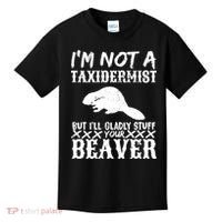 I Am Not A Taxidermist But I Will Stuff Your Beaver Kids T-Shirt thumb 0