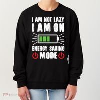 I Am Not Lazy I Am On Energy Saving Mode Funny Women's Sweatshirt thumb 0