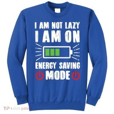 I Am Not Lazy I Am On Energy Saving Mode Funny Sweatshirt