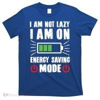 I Am Not Lazy I Am On Energy Saving Mode Funny T-Shirt thumb 0