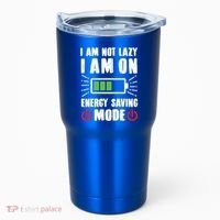 I Am Not Lazy I Am On Energy Saving Mode Funny Tumbler thumb 0