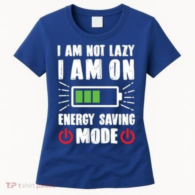 I Am Not Lazy I Am On Energy Saving Mode Funny Women's T-Shirt