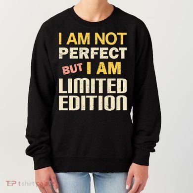 I Am Not Perfect But Limited Edition Women's Sweatshirt