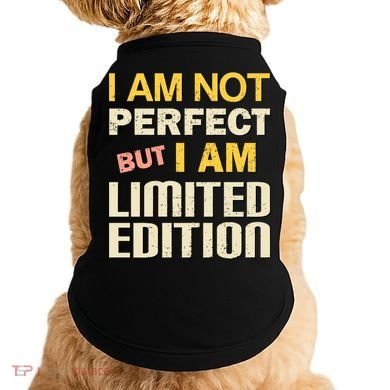 I Am Not Perfect But Limited Edition Doggie Tank