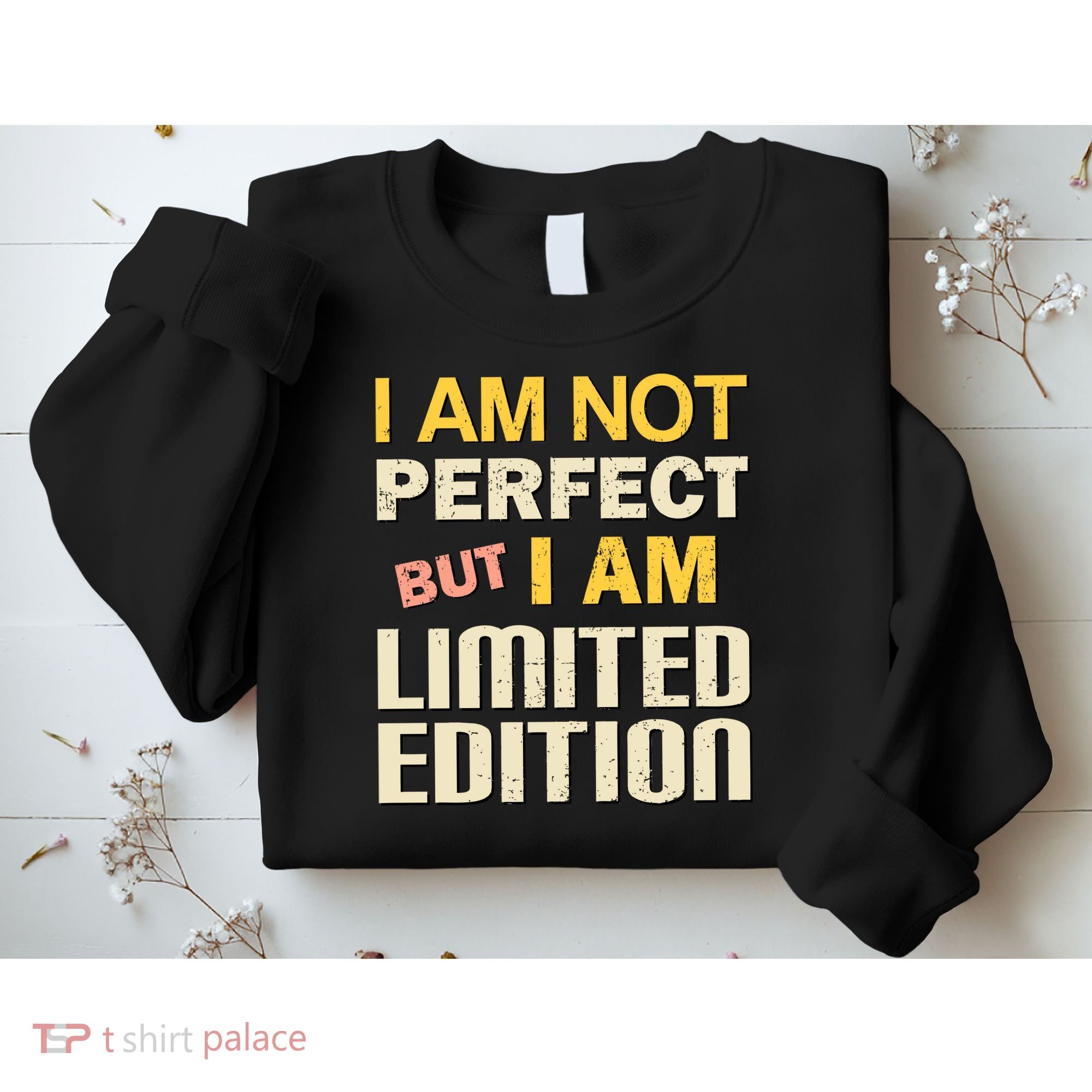 I Am Not Perfect But Limited Edition Sweatshirt