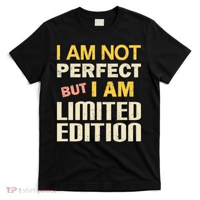 I Am Not Perfect But Limited Edition T-Shirt