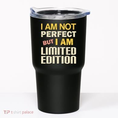 I Am Not Perfect But Limited Edition Tumbler
