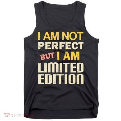 I Am Not Perfect But Limited Edition Tank Top