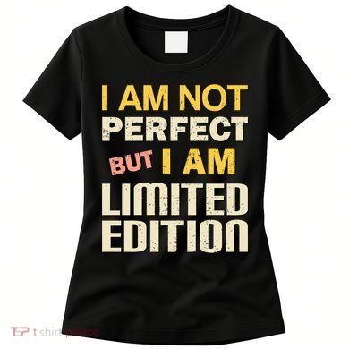 I Am Not Perfect But Limited Edition Women's T-Shirt