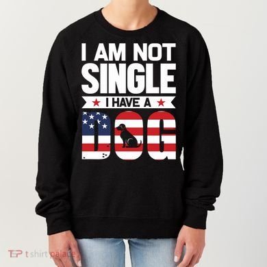 I Am Not Single I Have A Dog Women's Sweatshirt