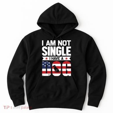 I Am Not Single I Have A Dog Hoodie