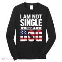 I Am Not Single I Have A Dog Long Sleeve Shirt thumb 0