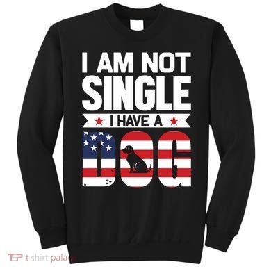 I Am Not Single I Have A Dog Sweatshirt