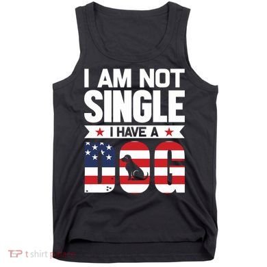 I Am Not Single I Have A Dog Tank Top