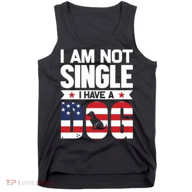 I Am Not Single I Have A Dog Tank Top