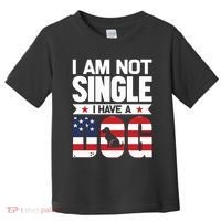 I Am Not Single I Have A Dog Toddler T-Shirt thumb 0