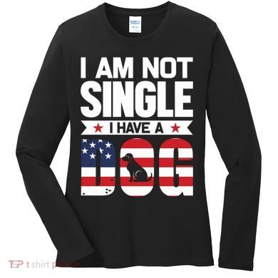 I Am Not Single I Have A Dog Women's Long Sleeve Shirt