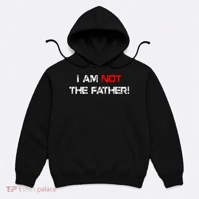 I Am Not The Father Hoodie