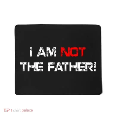 I Am Not The Father Mousepad