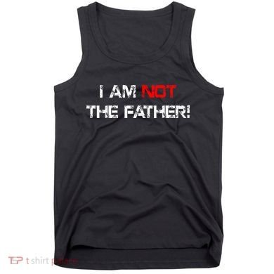 I Am Not The Father Tank Top