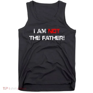 I Am Not The Father Tank Top