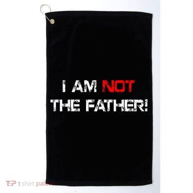 I Am Not The Father Golf Towel