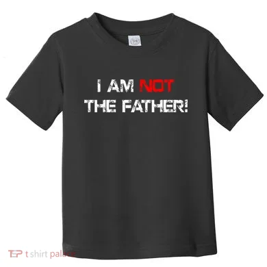 I Am Not The Father Toddler T-Shirt