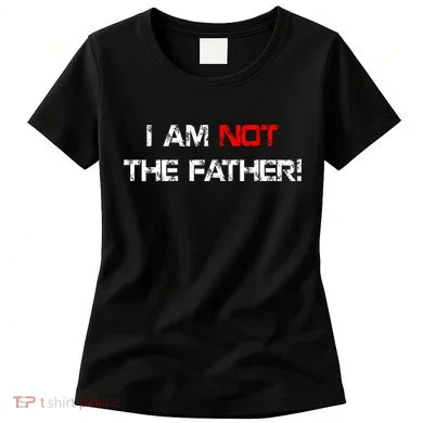 I Am Not The Father Women's T-Shirt