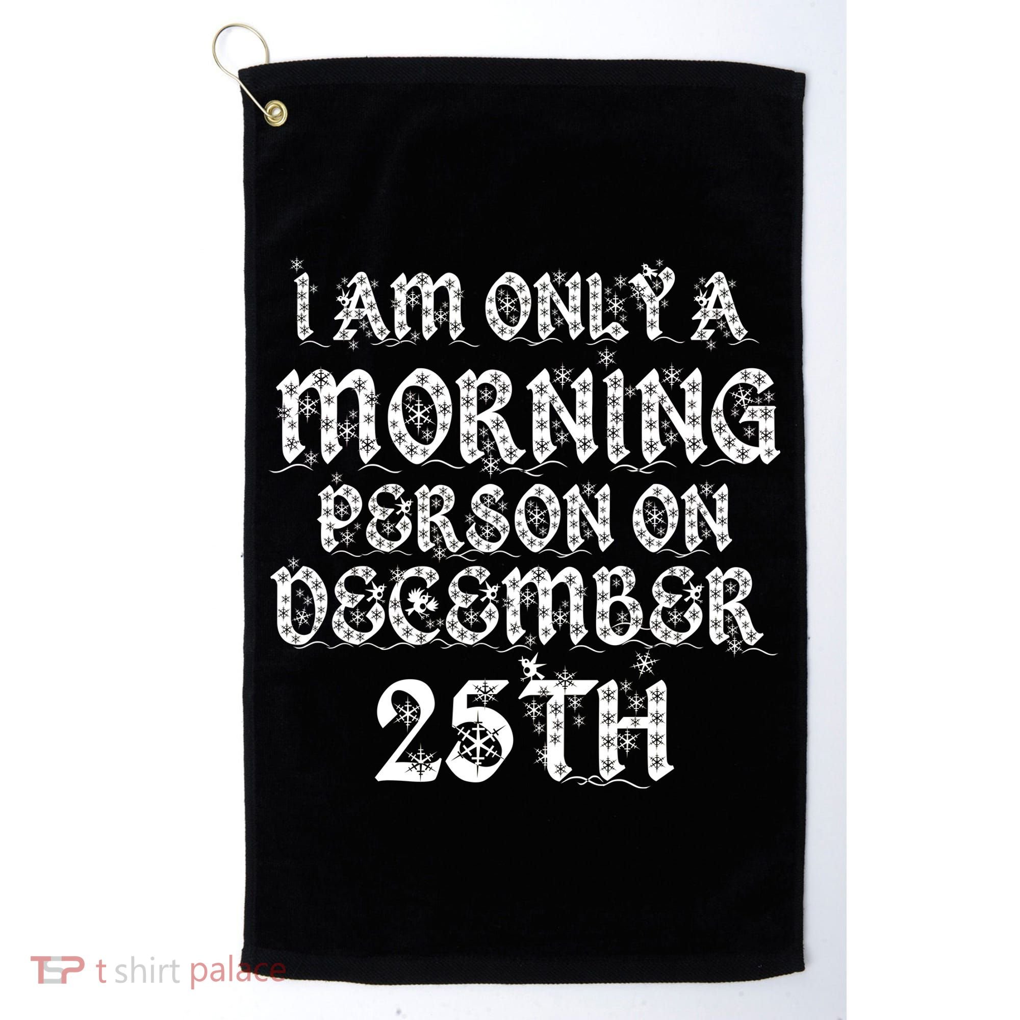 I Am Only a Morning Person on December 25th Christmas Golf Towel